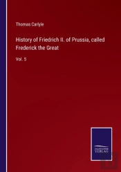 History Of Friedrich Ii. Of Prussia, Called Frederick The Great