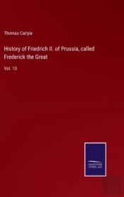 History Of Friedrich Ii. Of Prussia, Called Frederick The Great