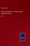 History Of Friedrich Ii. Of Prussia, Called Frederick The Great