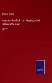 History Of Friedrich Ii. Of Prussia, Called Frederick The Great