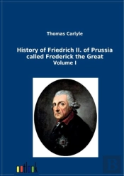 History Of Friedrich Ii. Of Prussia Called Frederick The Great