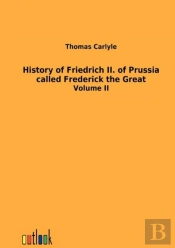History Of Friedrich Ii. Of Prussia Called Frederick The Great