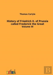 History Of Friedrich Ii. Of Prussia Called Frederick The Great