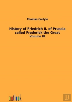 Bertrand.pt - History Of Friedrich Ii. Of Prussia Called Frederick The Great