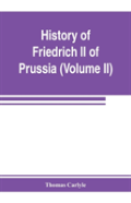 History Of Friedrich Ii Of Prussia, Called Frederick The Great (Volume Ii)