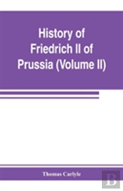 History Of Friedrich Ii Of Prussia, Called Frederick The Great (Volume Ii)