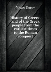 History Of Greece, And Of The Greek People From The Earliest Times To The Roman Conquest