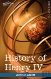 History Of Henry Iv, King Of France And