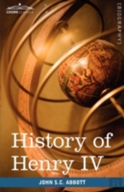 Bertrand.pt - History Of Henry Iv, King Of France And