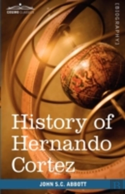 Bertrand.pt - History Of Hernando Cortez: Makers Of Hi