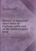 History Of Improved Short-Horn Or Durham Cattle And Of The Kirklevington Herd