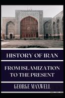 History Of Iran! From Islamization To The Present