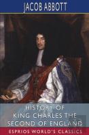 History Of King Charles The Second Of England (Esprios Classics)