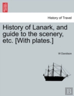 Bertrand.pt - History Of Lanark, And Guide To The Scenery, Etc. (With Plates.)