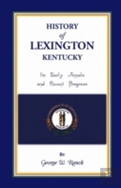 History Of Lexington, Kentucky: Its Earl
