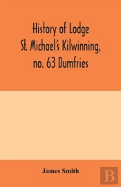 History Of Lodge St. Michael'S Kilwinning, No. 63 Dumfries
