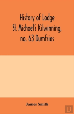 Bertrand.pt - History Of Lodge St. Michael'S Kilwinning, No. 63 Dumfries