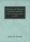History Of Macon County, Illinois From Its Organization To 1876
