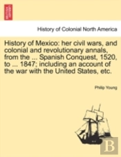 History Of Mexico: Her Civil Wars, And C