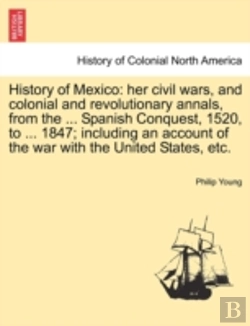 Bertrand.pt - History Of Mexico: Her Civil Wars, And C