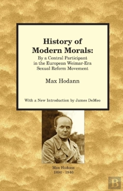 Bertrand.pt - History Of Modern Morals: By A Central Participant In The European Weimar-Era Sexual Reform Movement