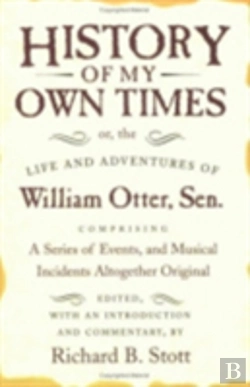 Bertrand.pt - History Of My Own Times; Or, The Life And Adventures Of William Otter, Sen., Comprising A Series Of Events, And Musical Incidents Altogether Original