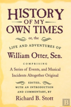 Bertrand.pt - History Of My Own Times; Or, The Life And Adventures Of William Otter, Sen., Comprising A Series Of Events, And Musical Incidents Altogether Original