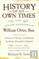 History Of My Own Times; Or, The Life And Adventures Of William Otter, Sen., Comprising A Series Of Events, And Musical Incidents Altogether Original