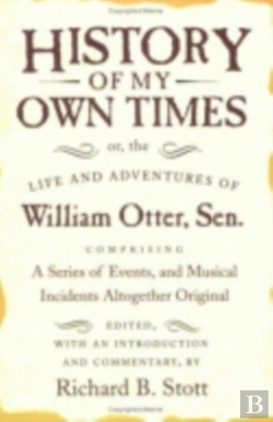 Bertrand.pt - History Of My Own Times; Or, The Life And Adventures Of William Otter, Sen., Comprising A Series Of Events, And Musical Incidents Altogether Original