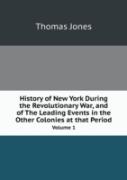 History Of New York During The Revolutionary War, And Of The Leading Events In The Other Colonies At That Period Volume 1