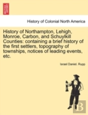 History Of Northampton, Lehigh, Monroe, Carbon, And Schuylkill Counties