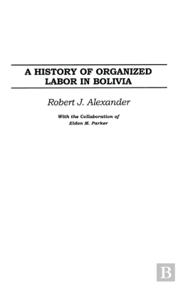 Bertrand.pt - History Of Organized Labor In Bolivia