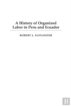 Bertrand.pt - History Of Organized Labor In Peru And Ecuador