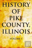 History Of Pike County, Illinois Volume 1