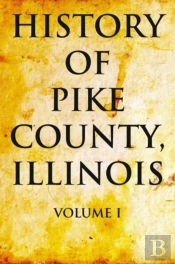 History Of Pike County, Illinois Volume 1