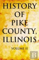History Of Pike County, Illinois: Volume 2