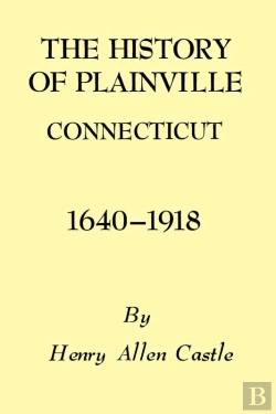 Bertrand.pt - History Of Plainville Connecticut, 1640-1918