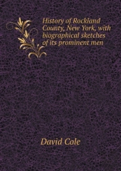 History Of Rockland County, New York, With Biographical Sketches Of Its Prominent Men