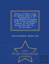 History Of Russia, From The Earliest Times To 1882. ... Translated By L. B. Lang. Edited And Enlarged By N. H. Dole. Including A History Of The Turko-Russian War 1877-78, ... By The Editor. - War Coll