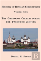 History Of Russian Christianity, Volume Four, The Russian Orthodox Church During The Twentieth Century