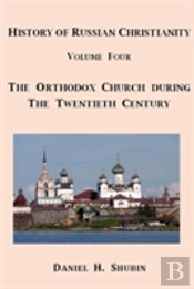 History Of Russian Christianity, Volume Four, The Russian Orthodox Church During The Twentieth Century