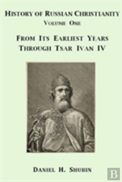 Bertrand.pt - History Of Russian Christianity, Volume One, From The Earliest Years Through Tsar Ivan Iv