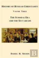 History Of Russian Christianity, Volume Three, The Synodal Era And The Sectarians