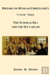 History Of Russian Christianity, Volume Three, The Synodal Era And The Sectarians