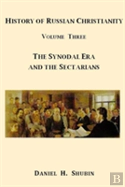 Bertrand.pt - History Of Russian Christianity, Volume Three, The Synodal Era And The Sectarians