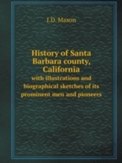 History Of Santa Barbara County, California With Illustrations And Biographical Sketches Of Its Prominent Men And Pioneers