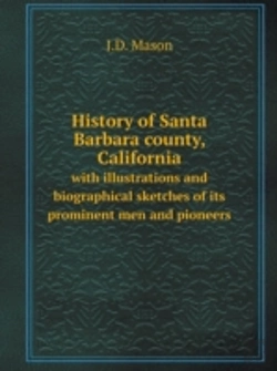 Bertrand.pt - History Of Santa Barbara County, California With Illustrations And Biographical Sketches Of Its Prominent Men And Pioneers