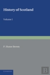 History Of Scotland: Volume 1, To The Accession Of Mary Stewart
