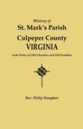 History Of St. Mark'S Parish, Culpeper County, Virginia, With Notes Of Old Churches And Old Families