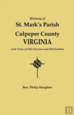 Bertrand.pt - History Of St. Mark'S Parish, Culpeper County, Virginia, With Notes Of Old Churches And Old Families
